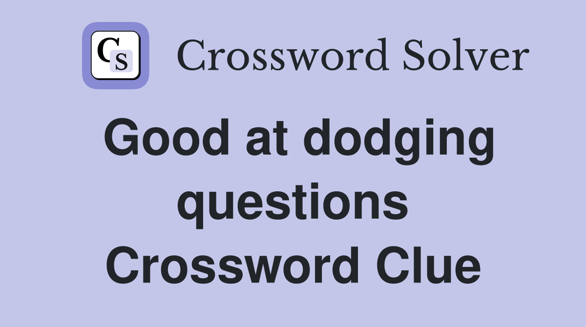 Good at dodging questions Crossword Clue