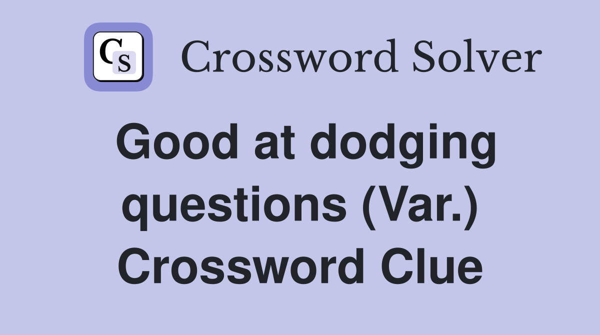 Good at dodging questions (Var.) Crossword Clue