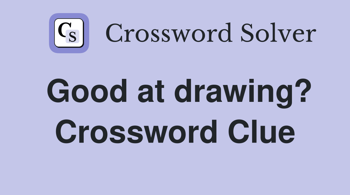Good at drawing? Crossword Clue