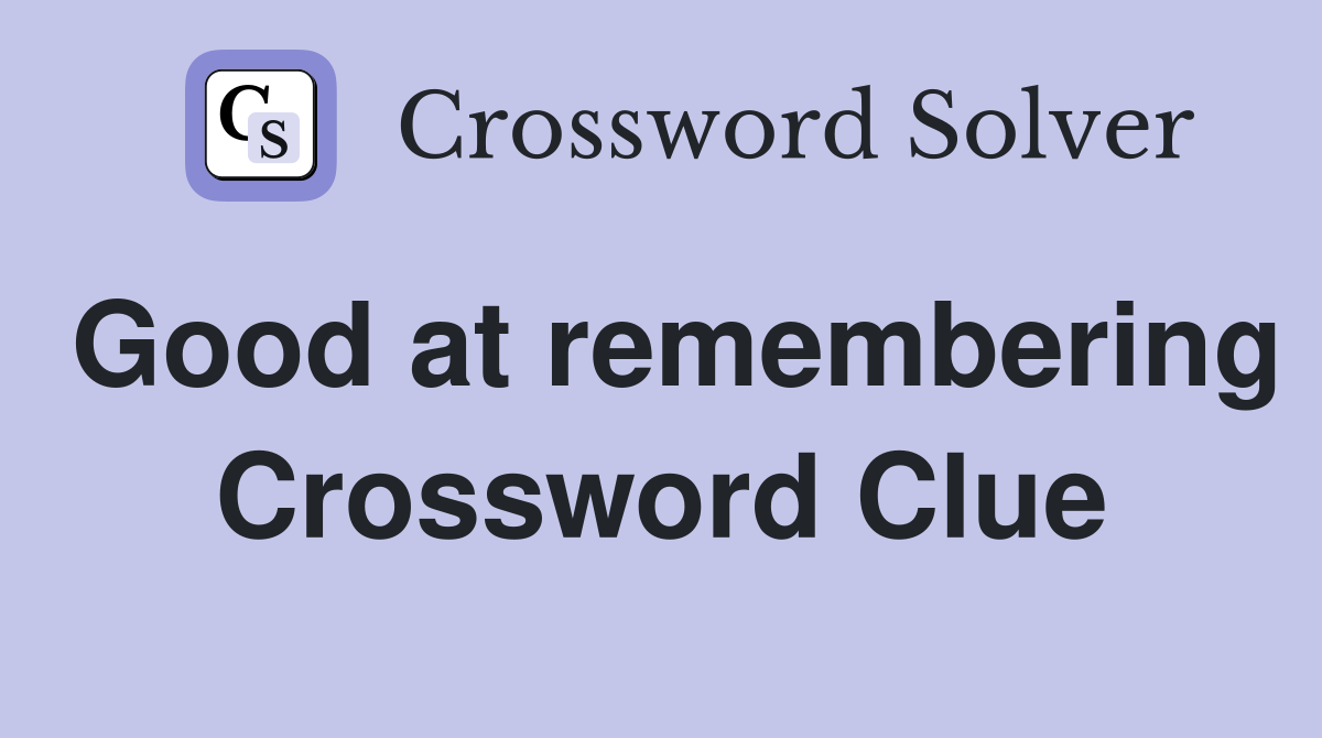 Good at remembering Crossword Clue