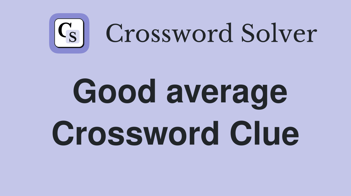 Good average Crossword Clue