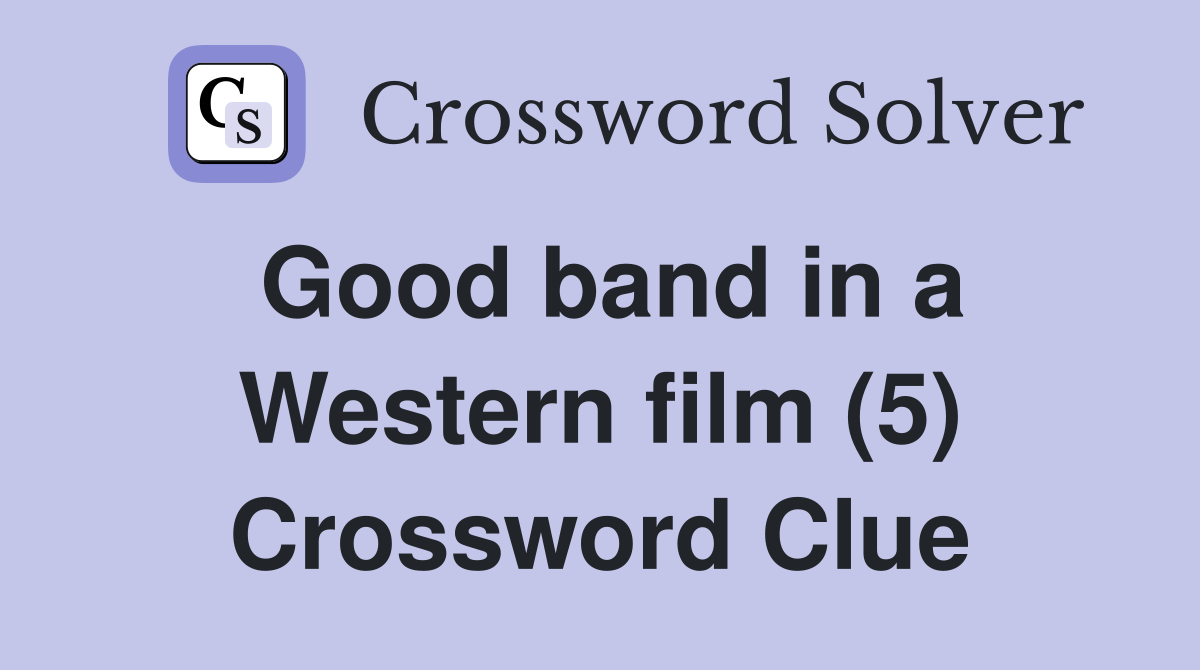 Good band in a Western film (5) Crossword Clue