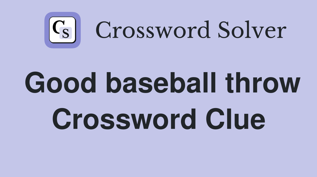 Good baseball throw Crossword Clue