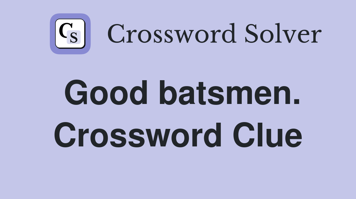 Good batsmen. Crossword Clue