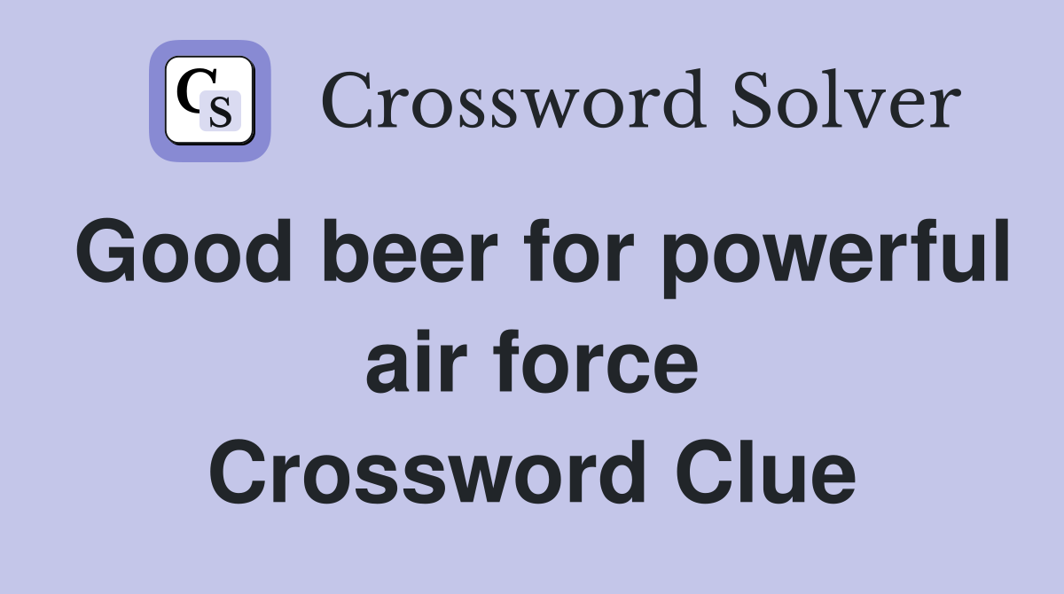 Good beer for powerful air force Crossword Clue