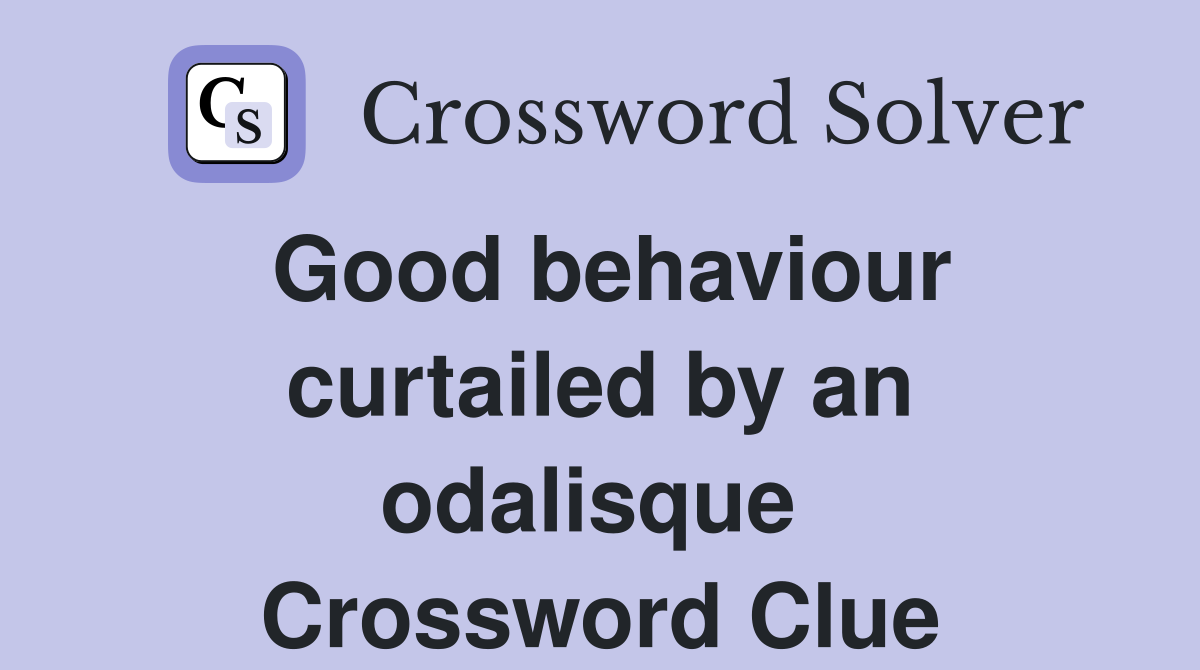 Good behaviour curtailed by an odalisque  Crossword Clue