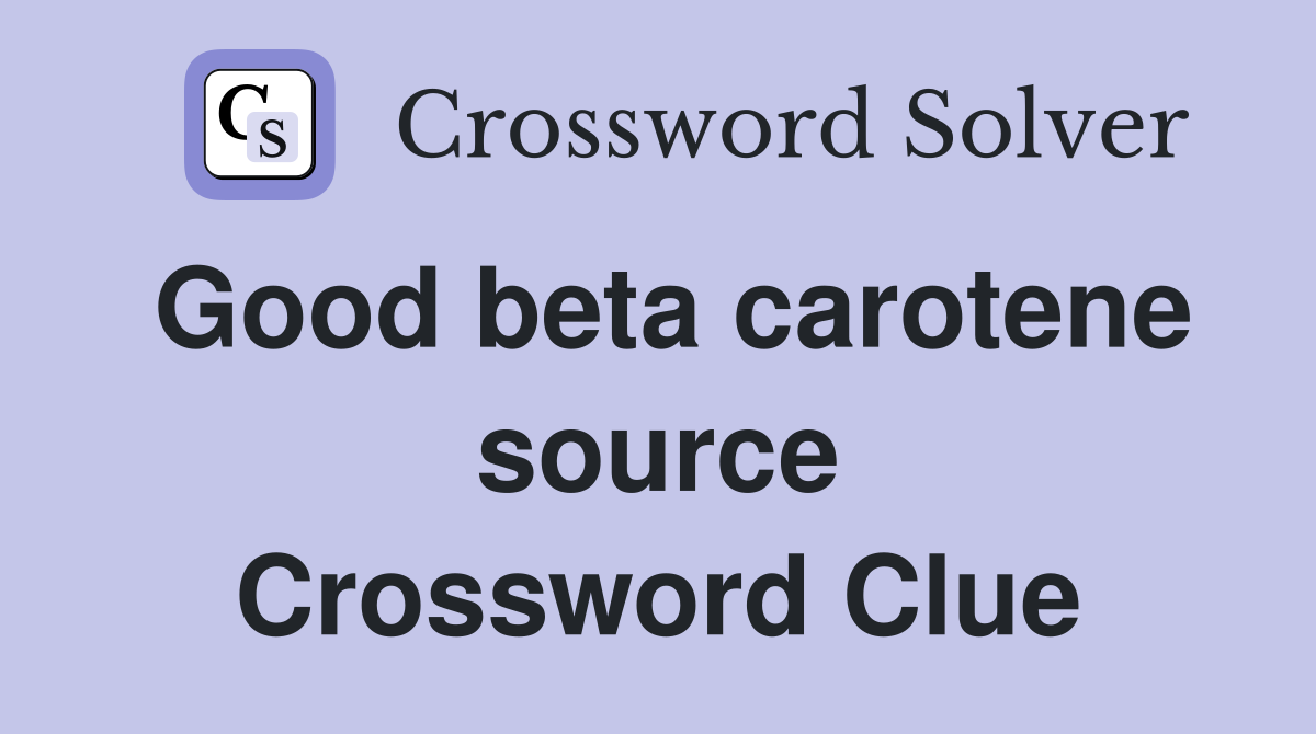 Good beta carotene source Crossword Clue