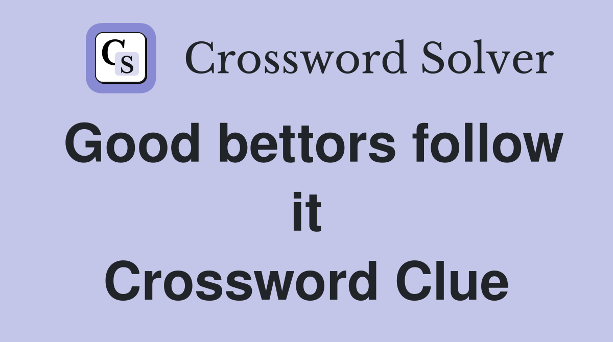 Good bettors follow it Crossword Clue
