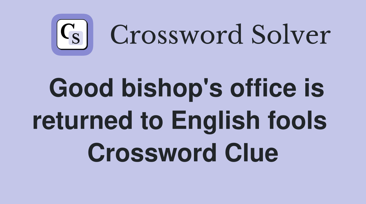 Good bishop's office is returned to English fools  Crossword Clue