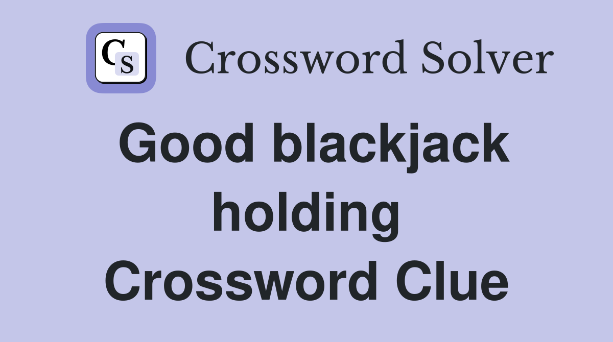 Good blackjack holding Crossword Clue