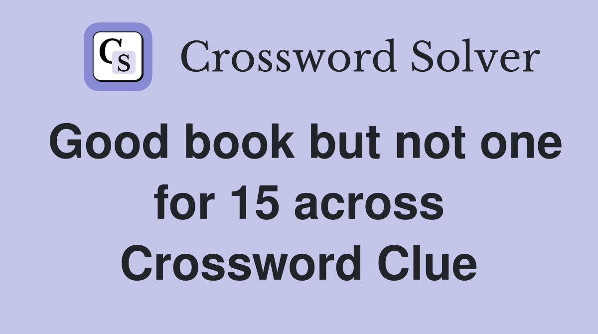 Good book but not one for 15 across Crossword Clue