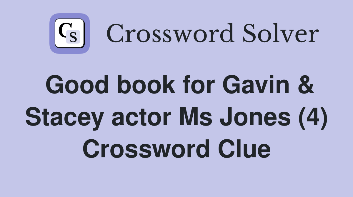 Good book for Gavin & Stacey actor Ms Jones (4) Crossword Clue