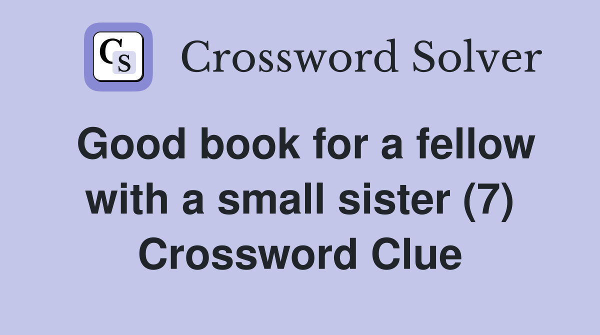Good book for a fellow with a small sister (7) Crossword Clue