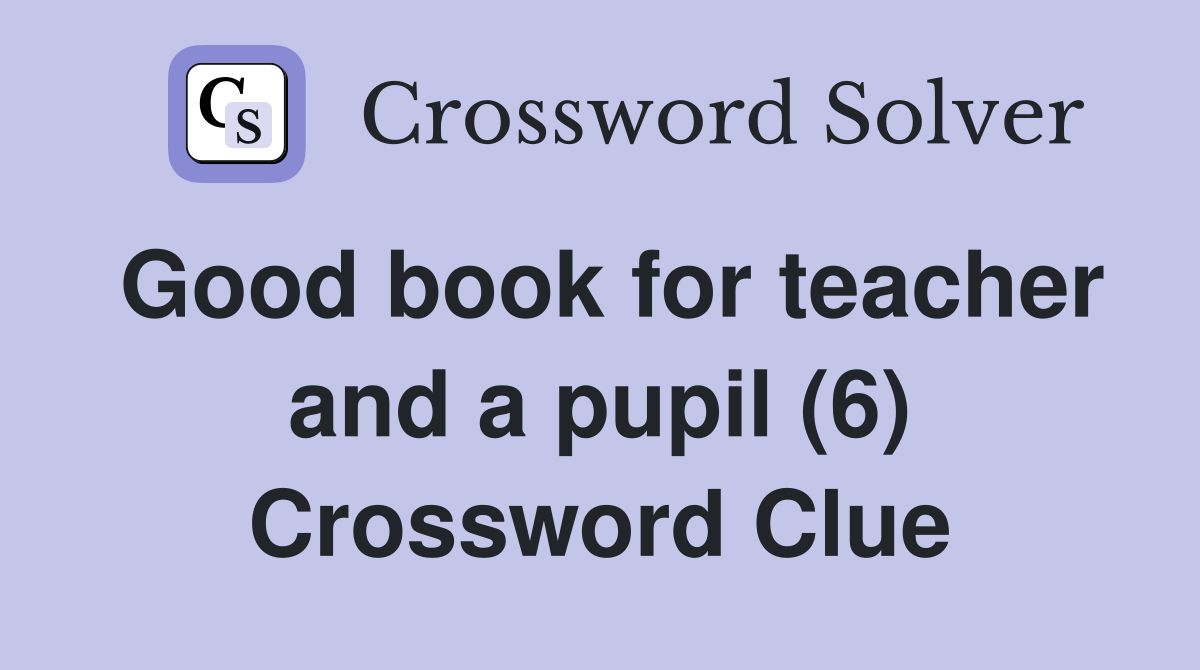 Good book for teacher and a pupil (6) Crossword Clue