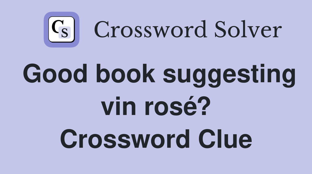 Good book suggesting vin rosé? Crossword Clue