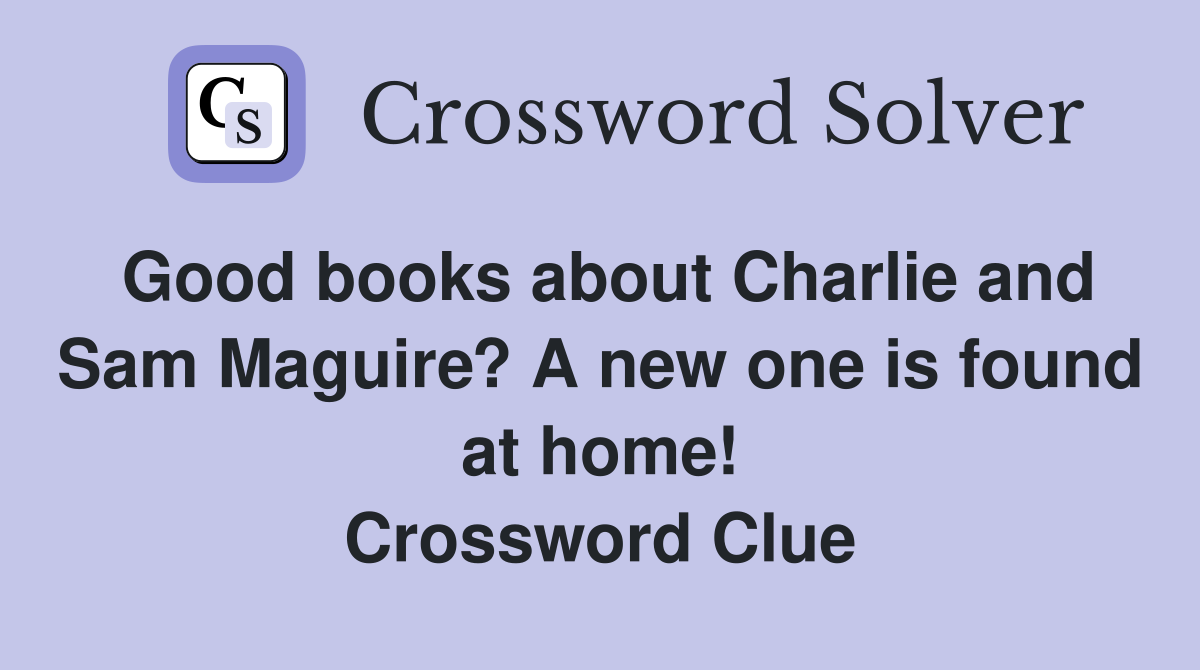 Good books about Charlie and Sam Maguire? A new one is found at home! Crossword Clue