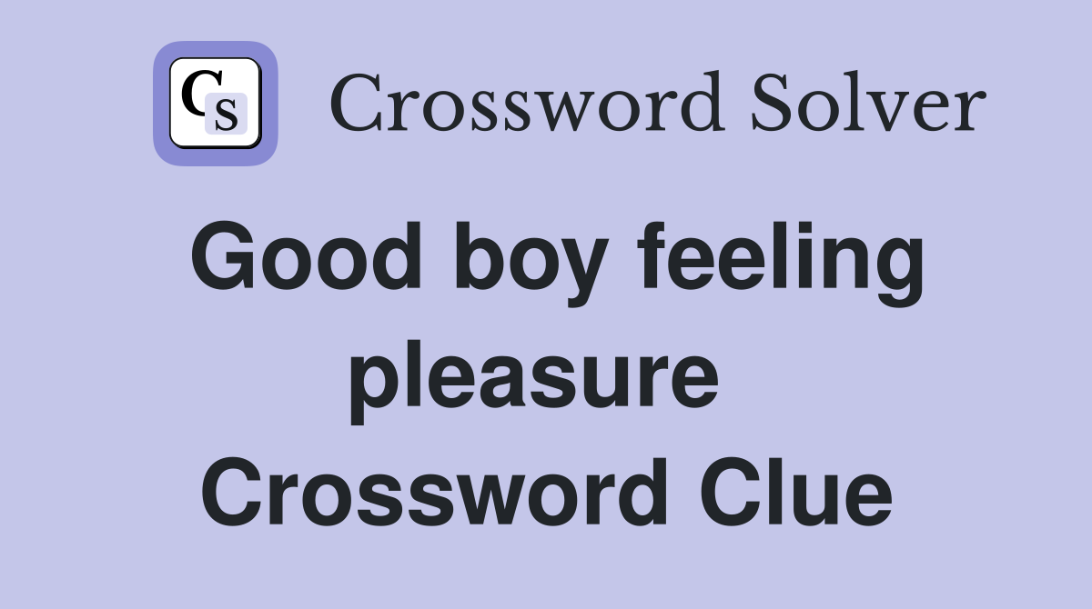 Good boy feeling pleasure  Crossword Clue