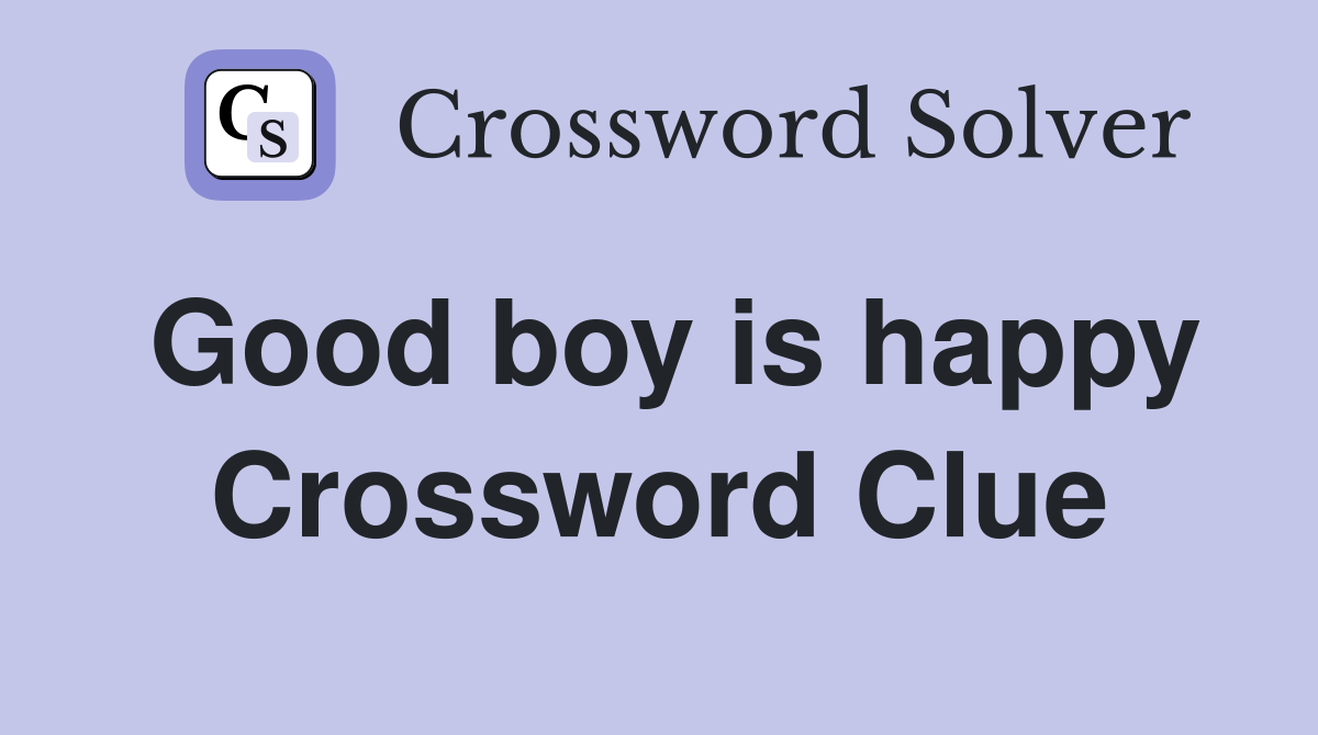 Good boy is happy Crossword Clue