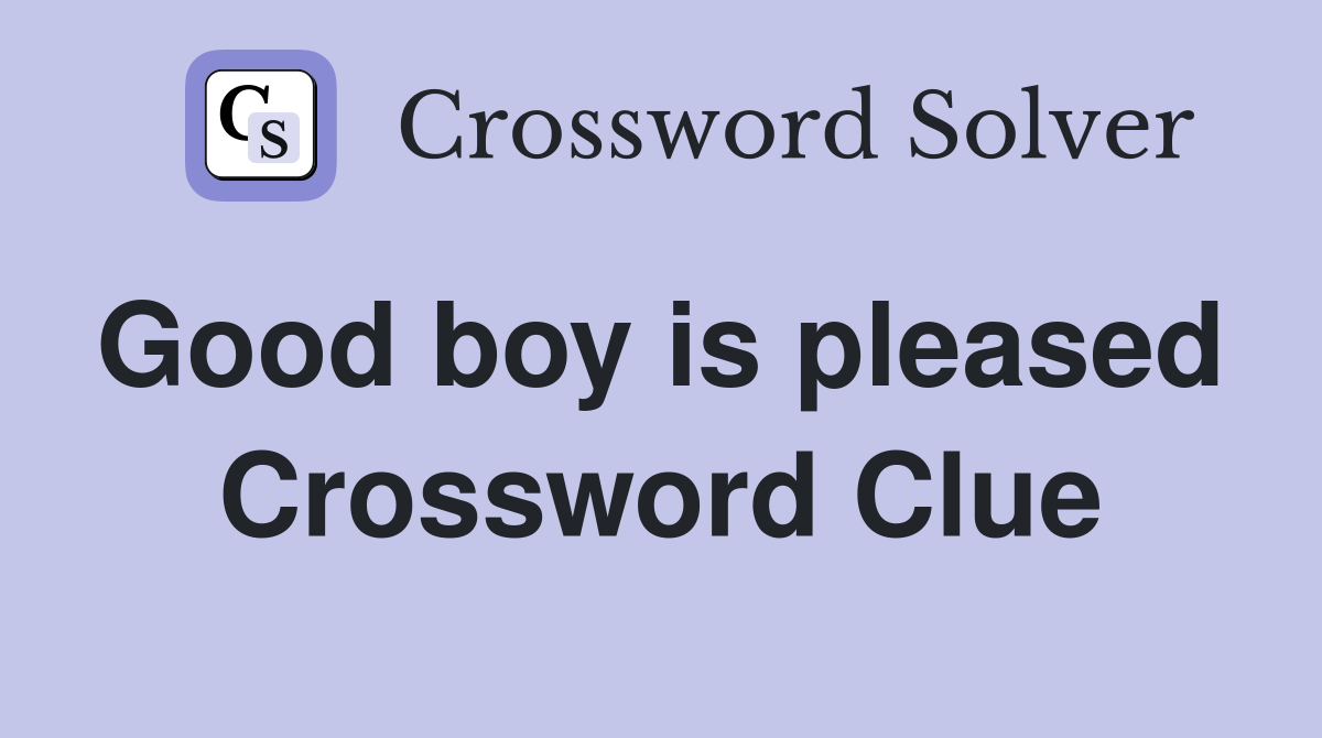 Good boy is pleased  Crossword Clue
