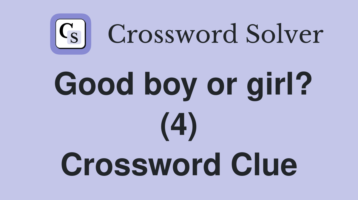 Good boy or girl? (4) Crossword Clue