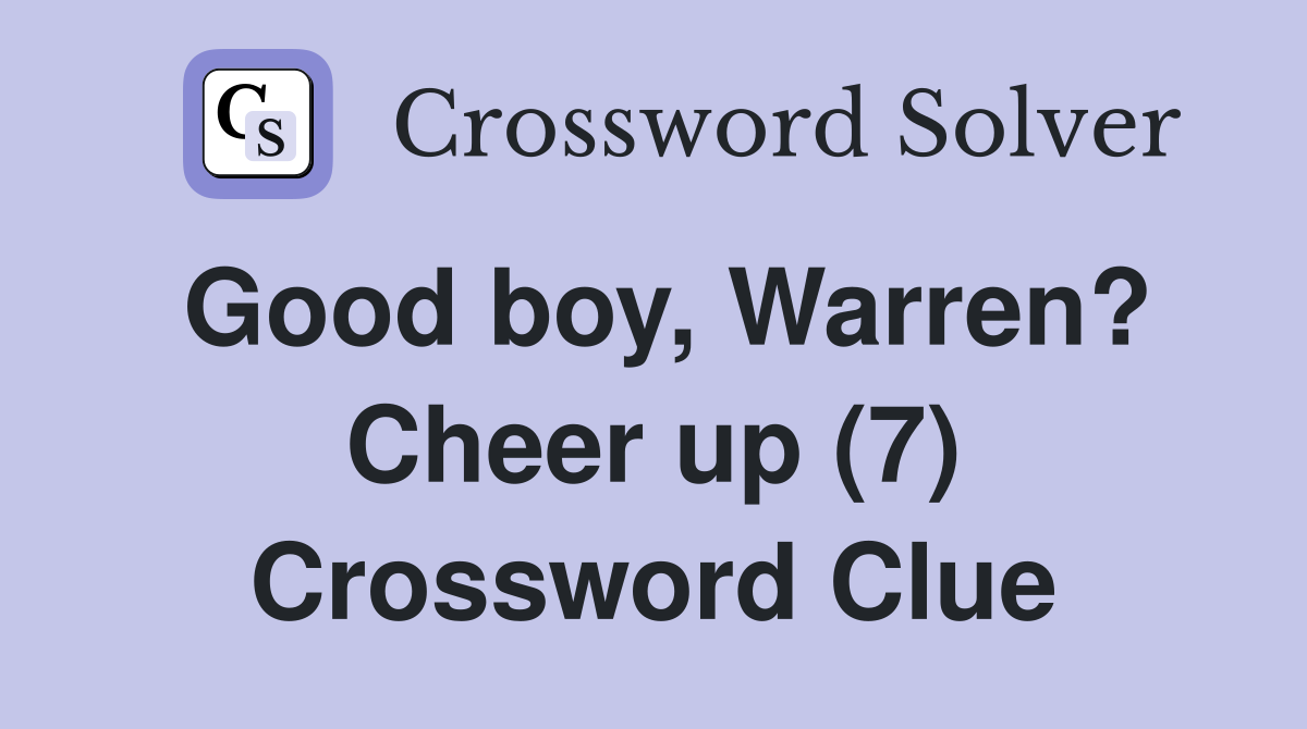 Good boy, Warren? Cheer up (7) Crossword Clue