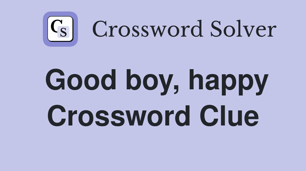 Good boy, happy Crossword Clue