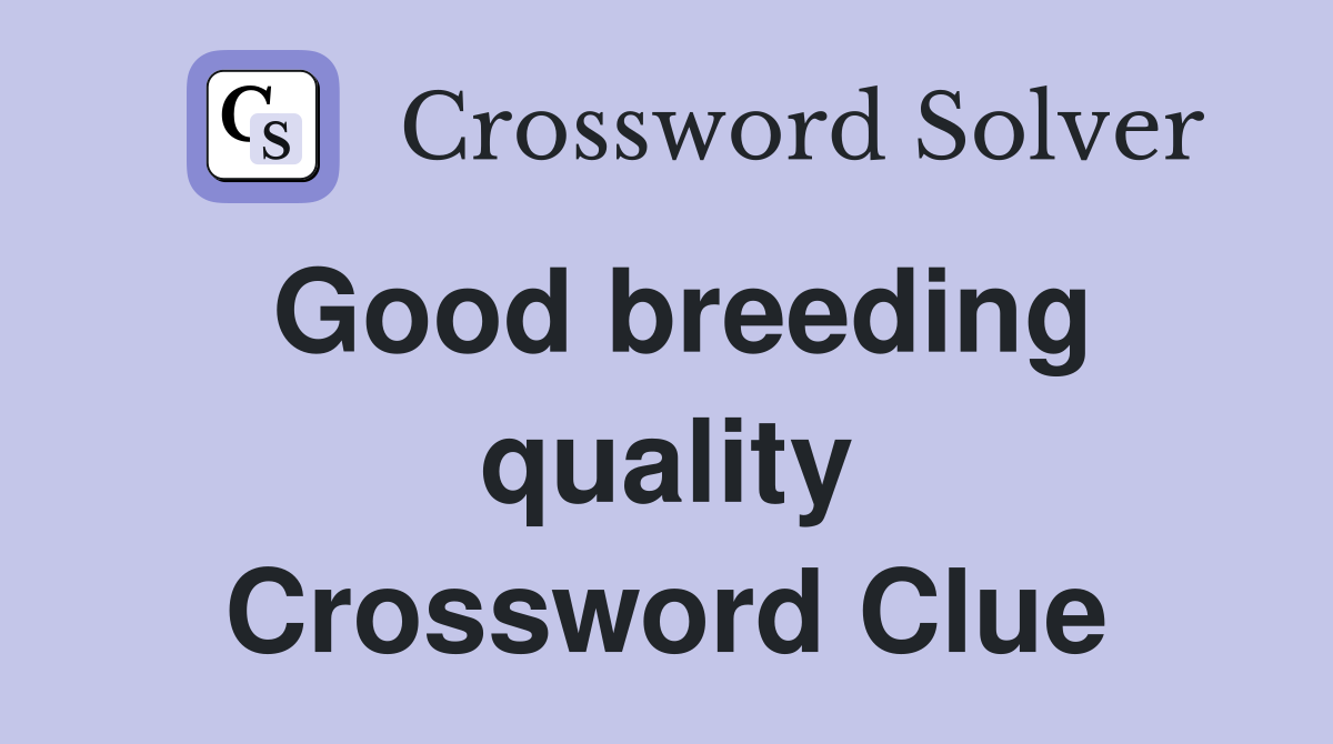 Good breeding quality Crossword Clue