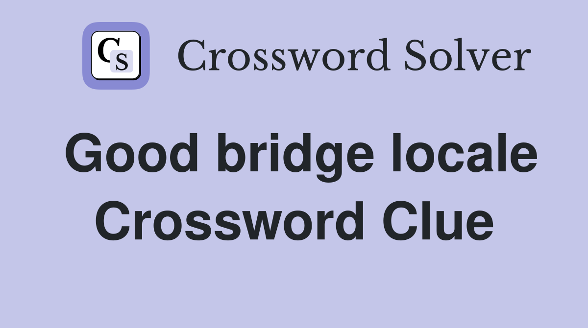 Good bridge locale Crossword Clue