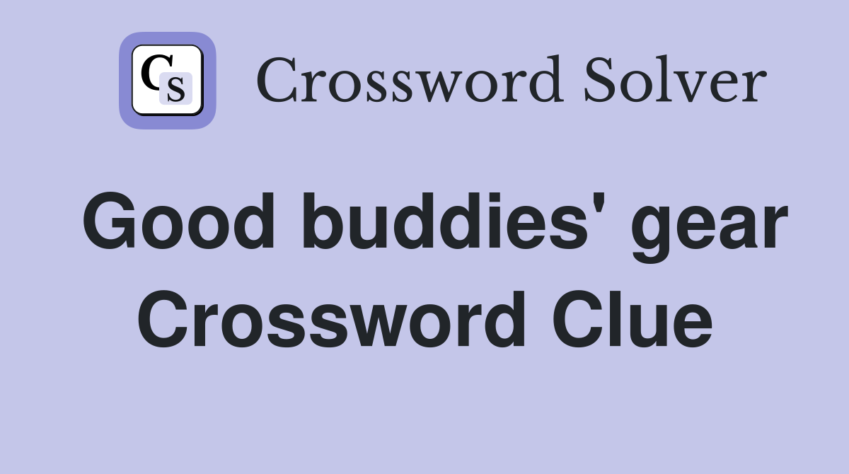 Good buddies' gear Crossword Clue