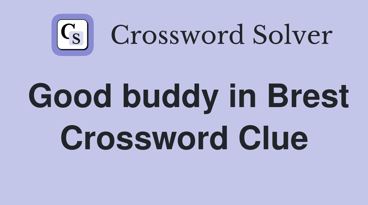 Good buddy in Brest Crossword Clue