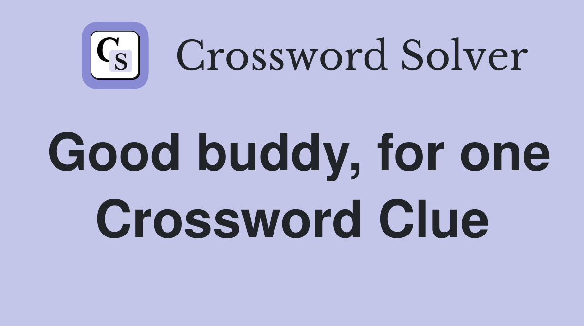 Good buddy, for one Crossword Clue