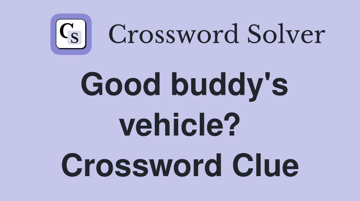 Good buddy's vehicle? Crossword Clue