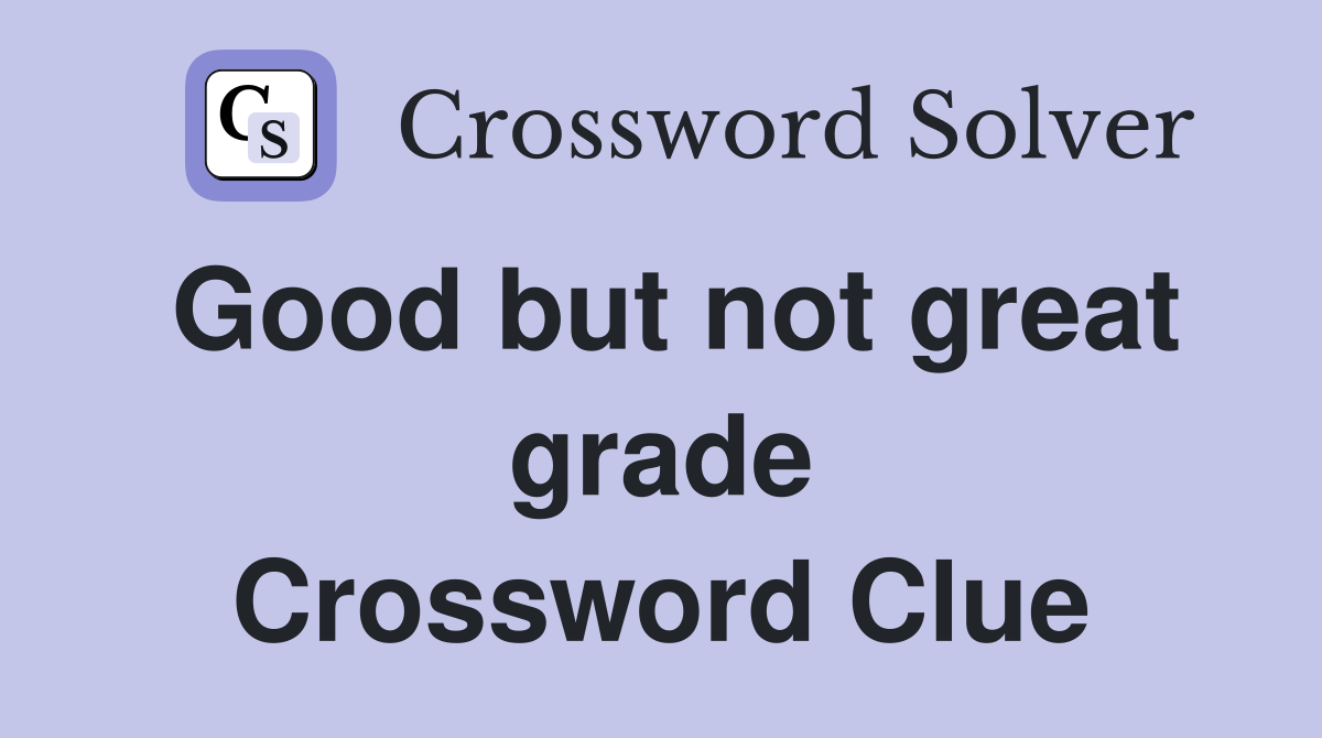 Good but not great grade Crossword Clue
