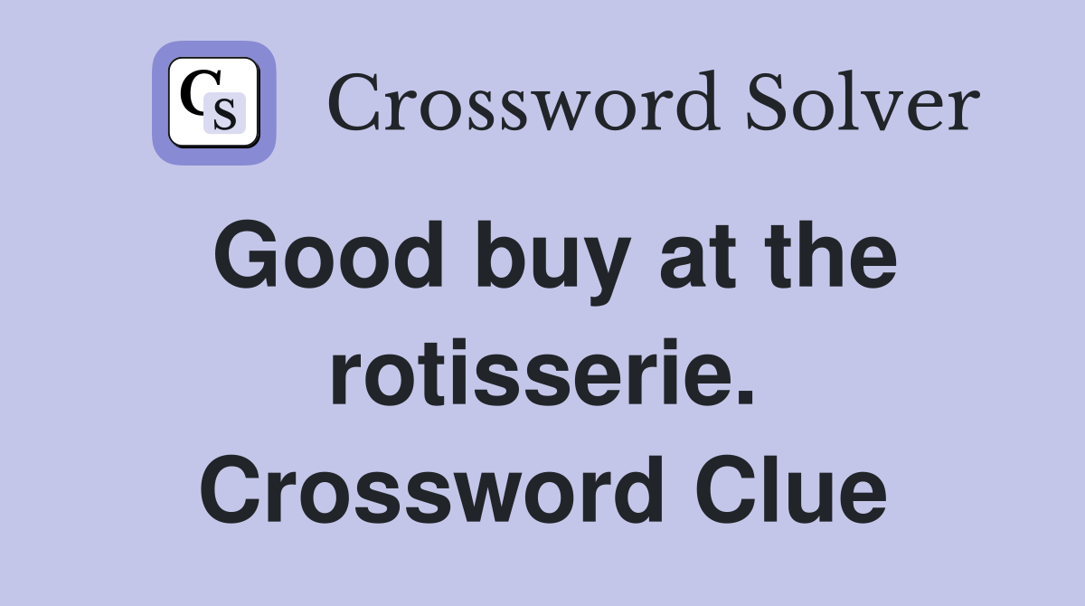 Good buy at the rotisserie. Crossword Clue