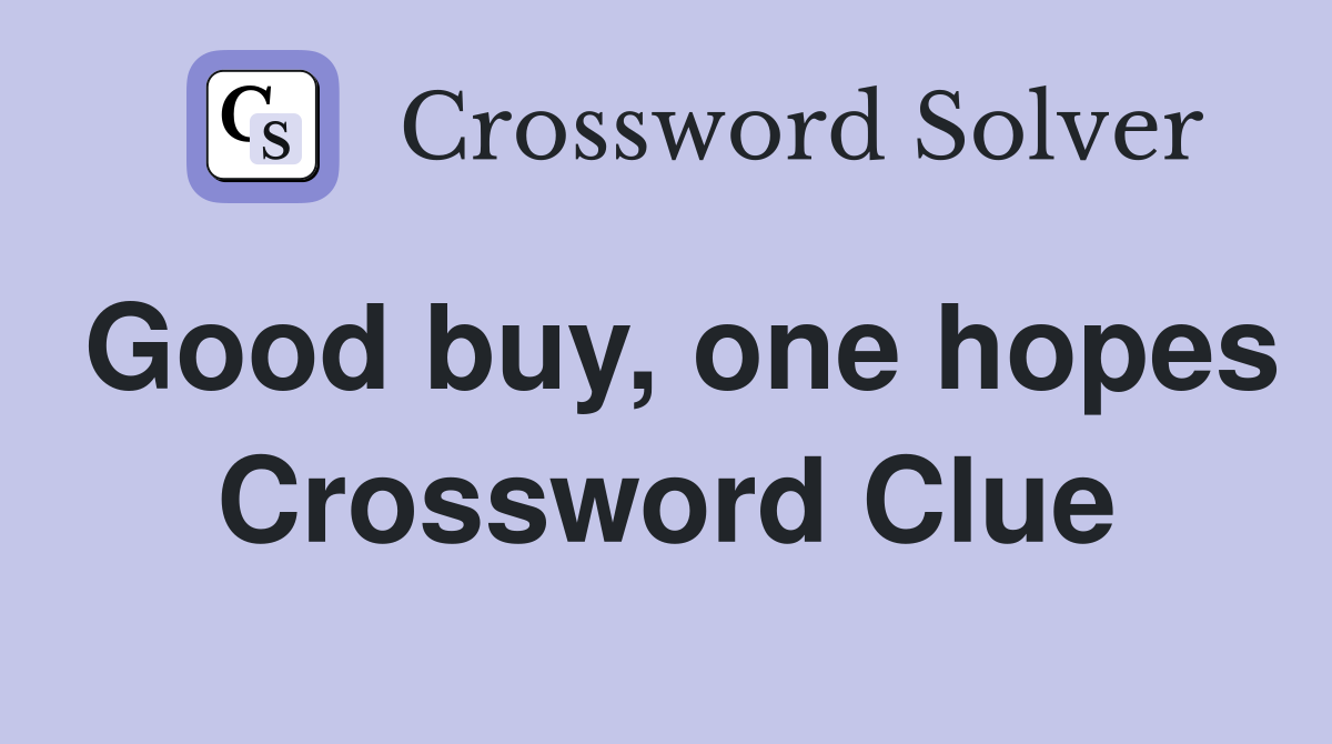 Good buy, one hopes Crossword Clue