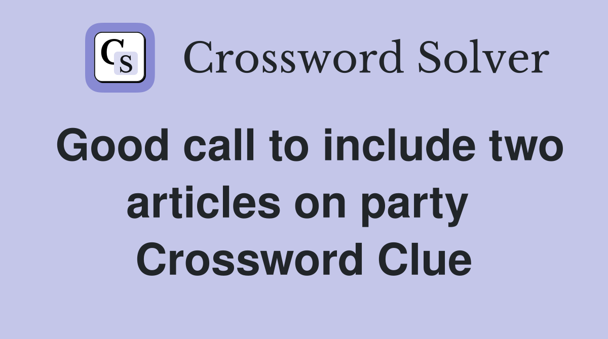 Good call to include two articles on party  Crossword Clue