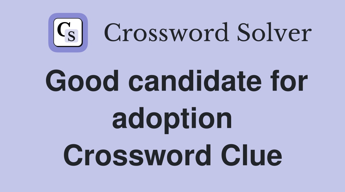 Good candidate for adoption Crossword Clue