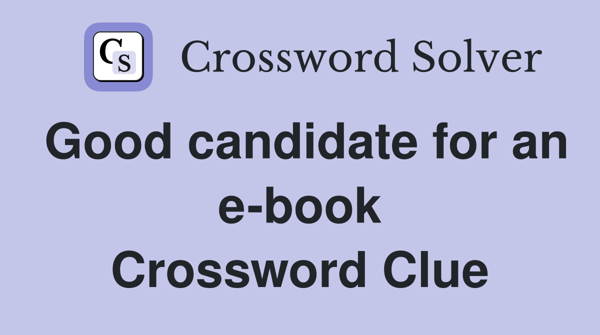 Good candidate for an e-book Crossword Clue