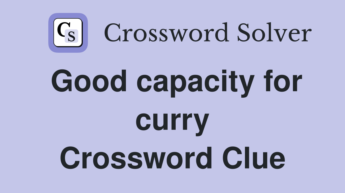 Good capacity for curry Crossword Clue