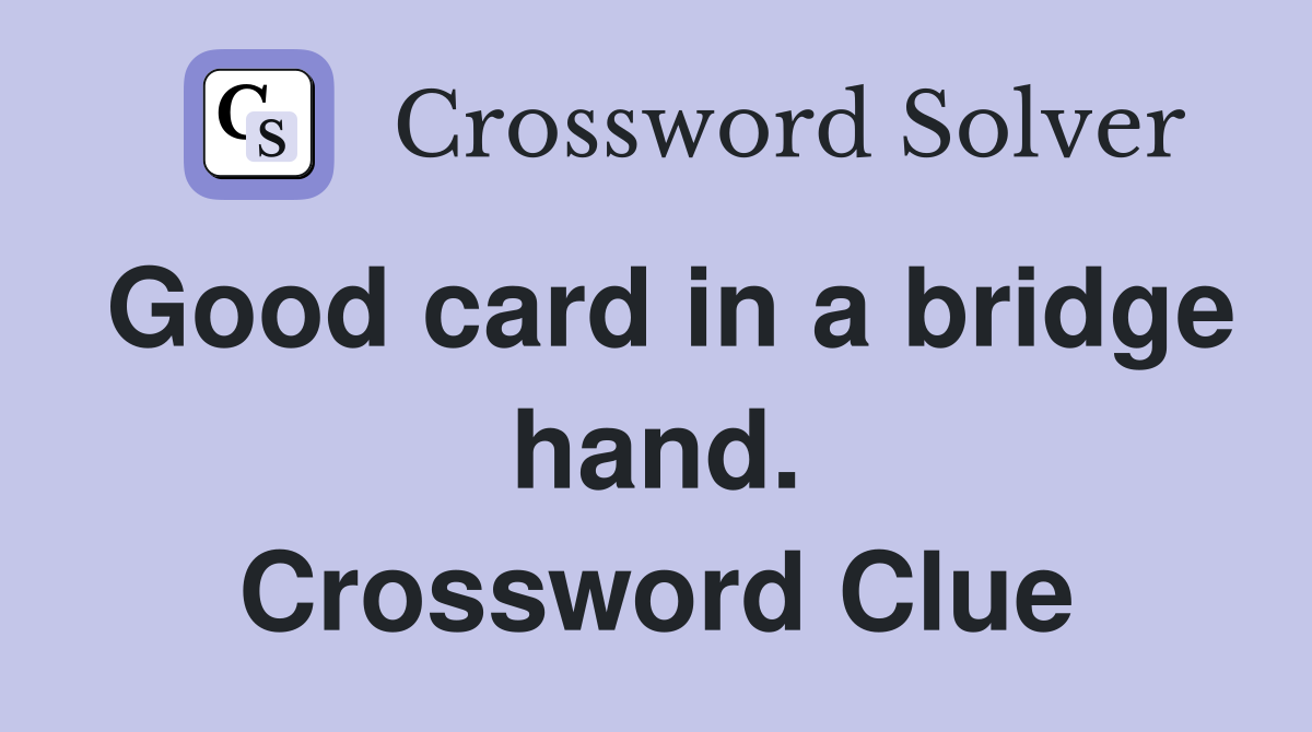 Good card in a bridge hand. Crossword Clue
