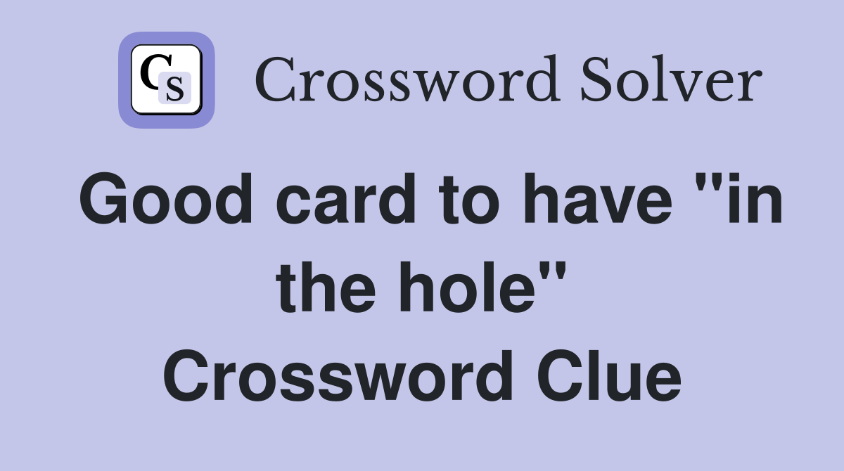 Good card to have "in the hole" Crossword Clue