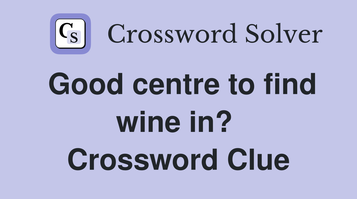 Good centre to find wine in?  Crossword Clue