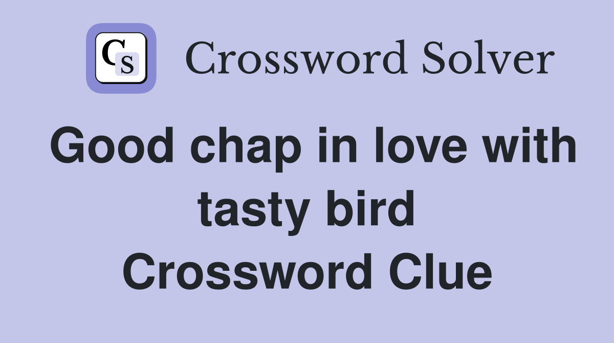 Good chap in love with tasty bird Crossword Clue
