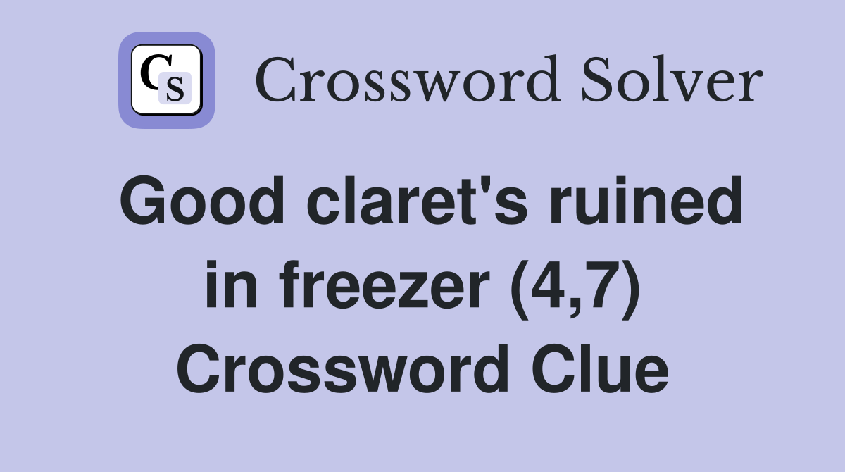 Good claret's ruined in freezer (4,7) Crossword Clue