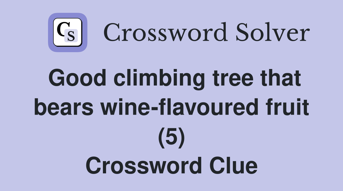 Good climbing tree that bears wine-flavoured fruit (5) Crossword Clue