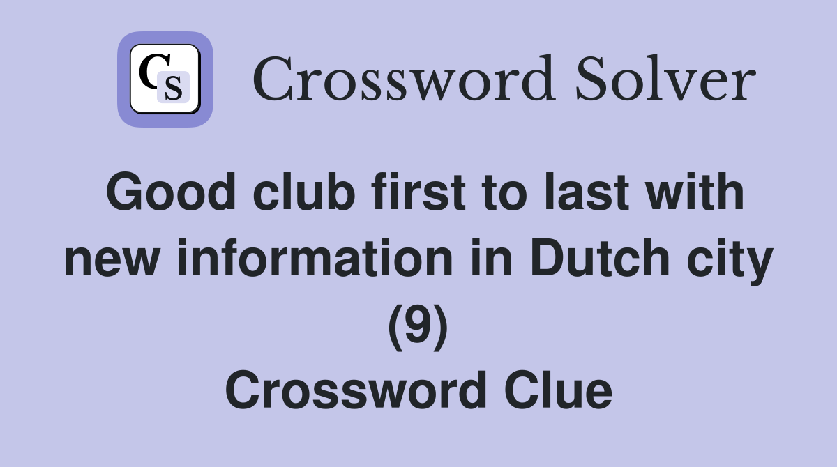 Good club first to last with new information in Dutch city (9) Crossword Clue