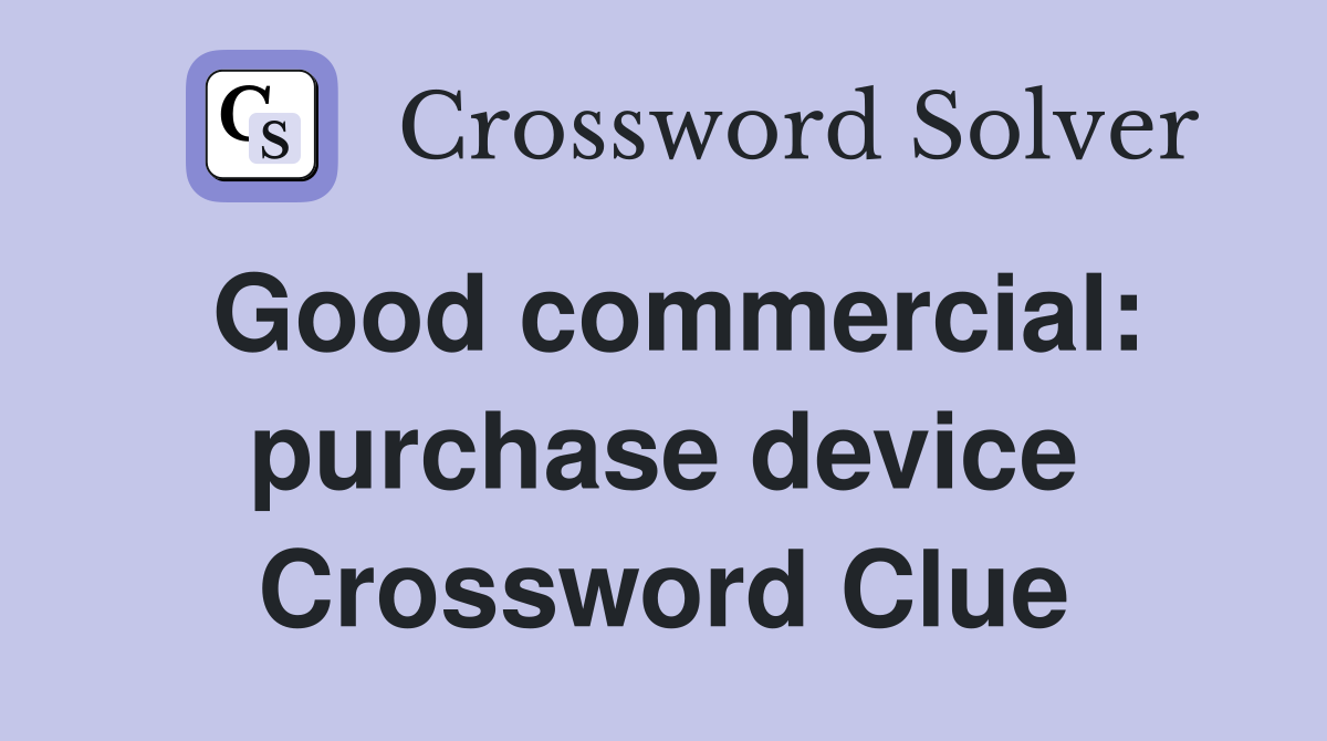 Good commercial: purchase device Crossword Clue