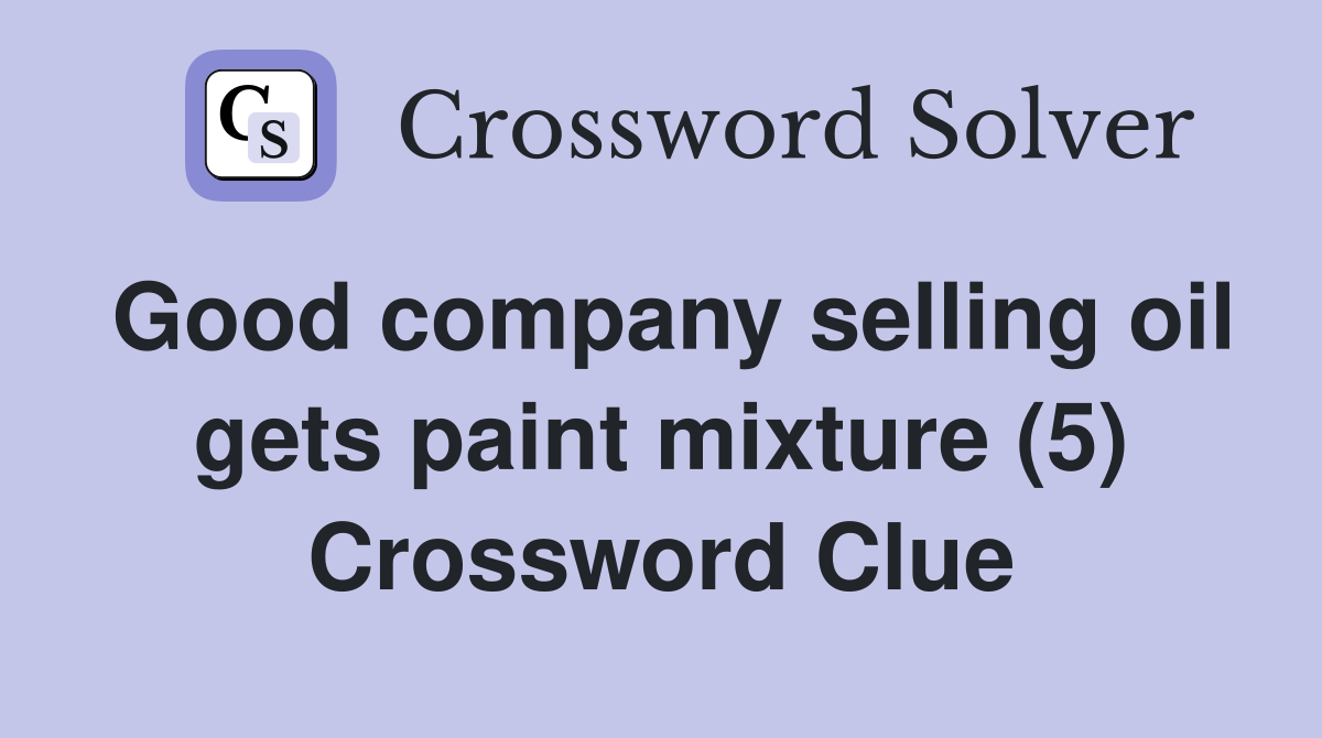 Good company selling oil gets paint mixture (5) Crossword Clue
