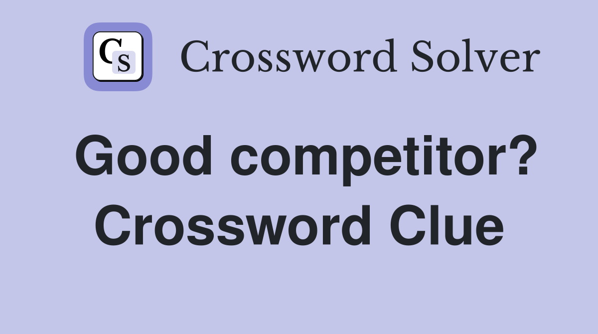 Good competitor? Crossword Clue