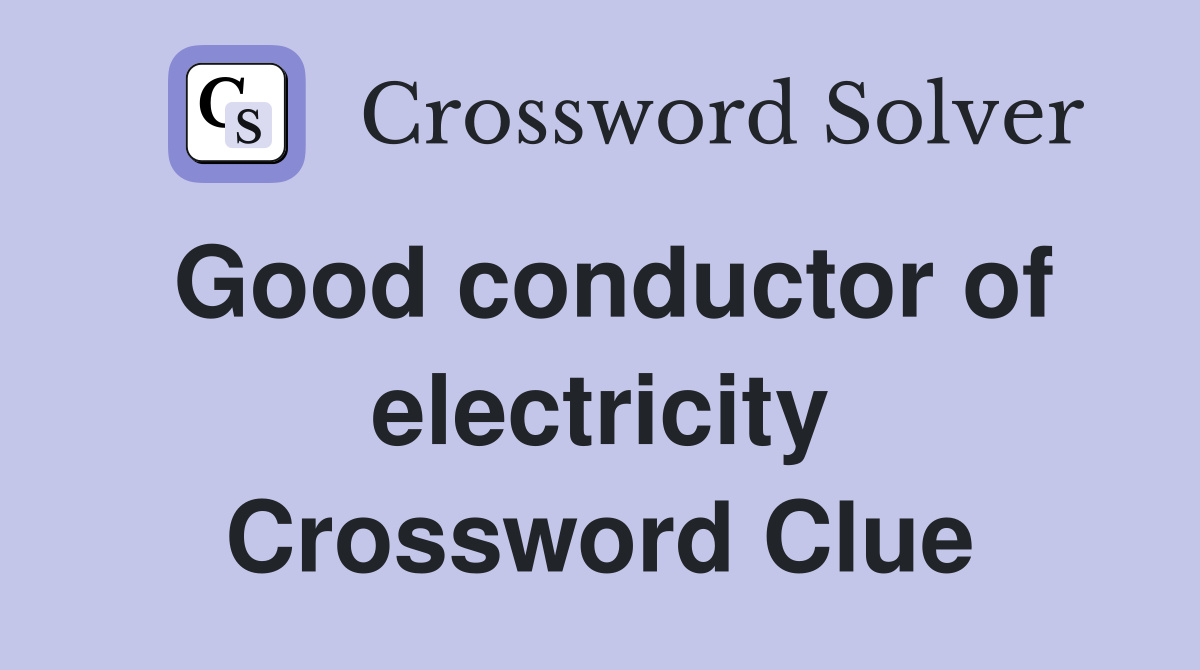 Good conductor of electricity Crossword Clue
